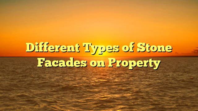 Different Types of Stone Facades on Property