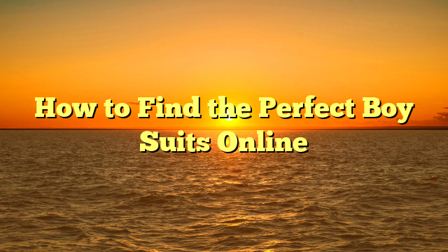 How to Find the Perfect Boy Suits Online