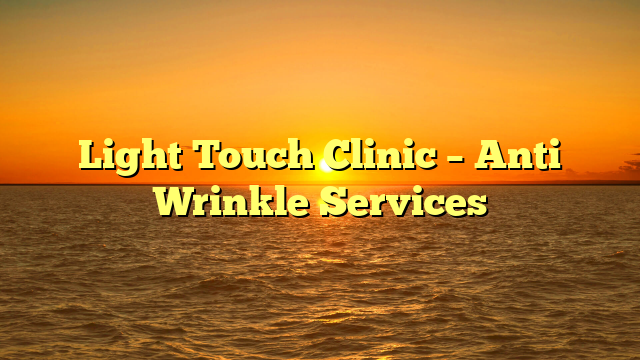 Light Touch Clinic – Anti Wrinkle Services